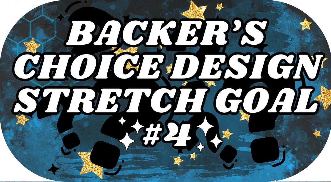 $7,000 COMMUNITY STRETCH GOAL DESIGN #4