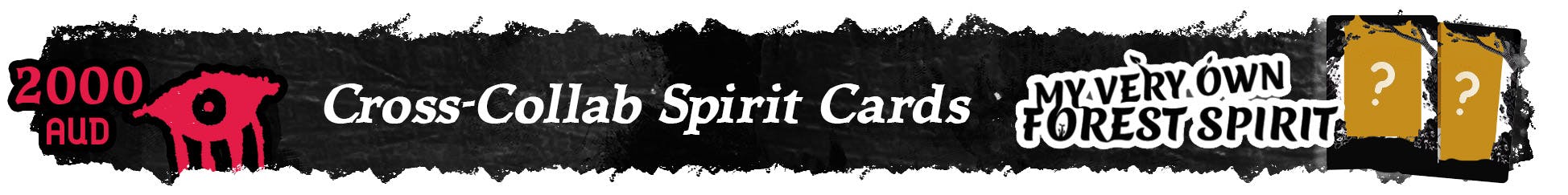 A banner which reads: "2000 AUD. Cross-Collab Spirit Cards: My Very Own Forest Spirit". Followed by two cards with question marks on them.