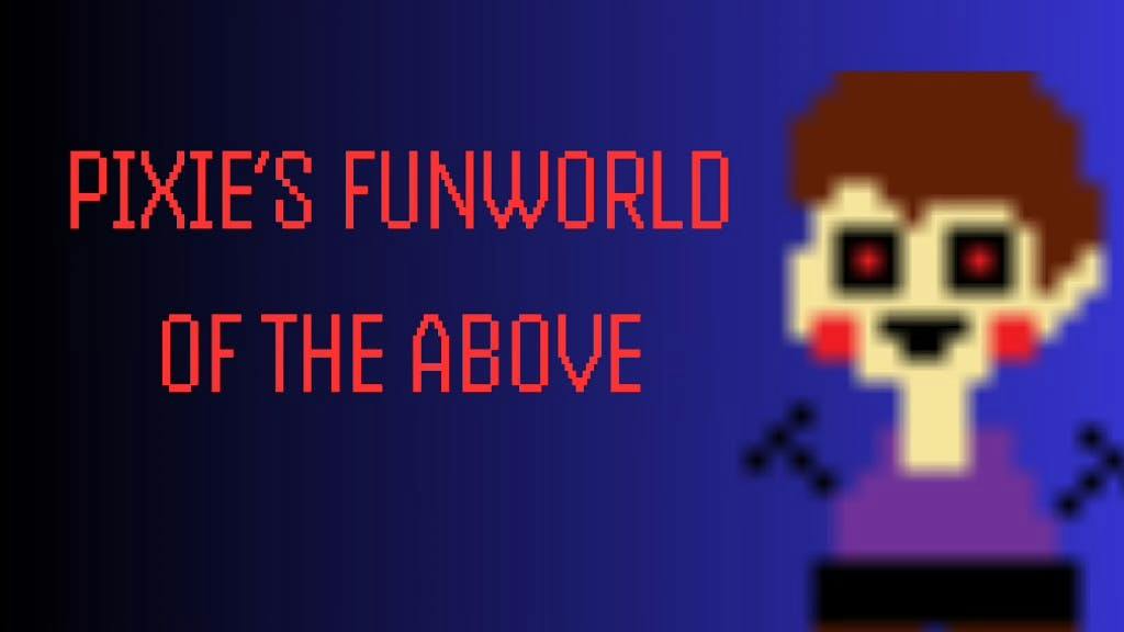 Pixie’s Fun World Of The Above