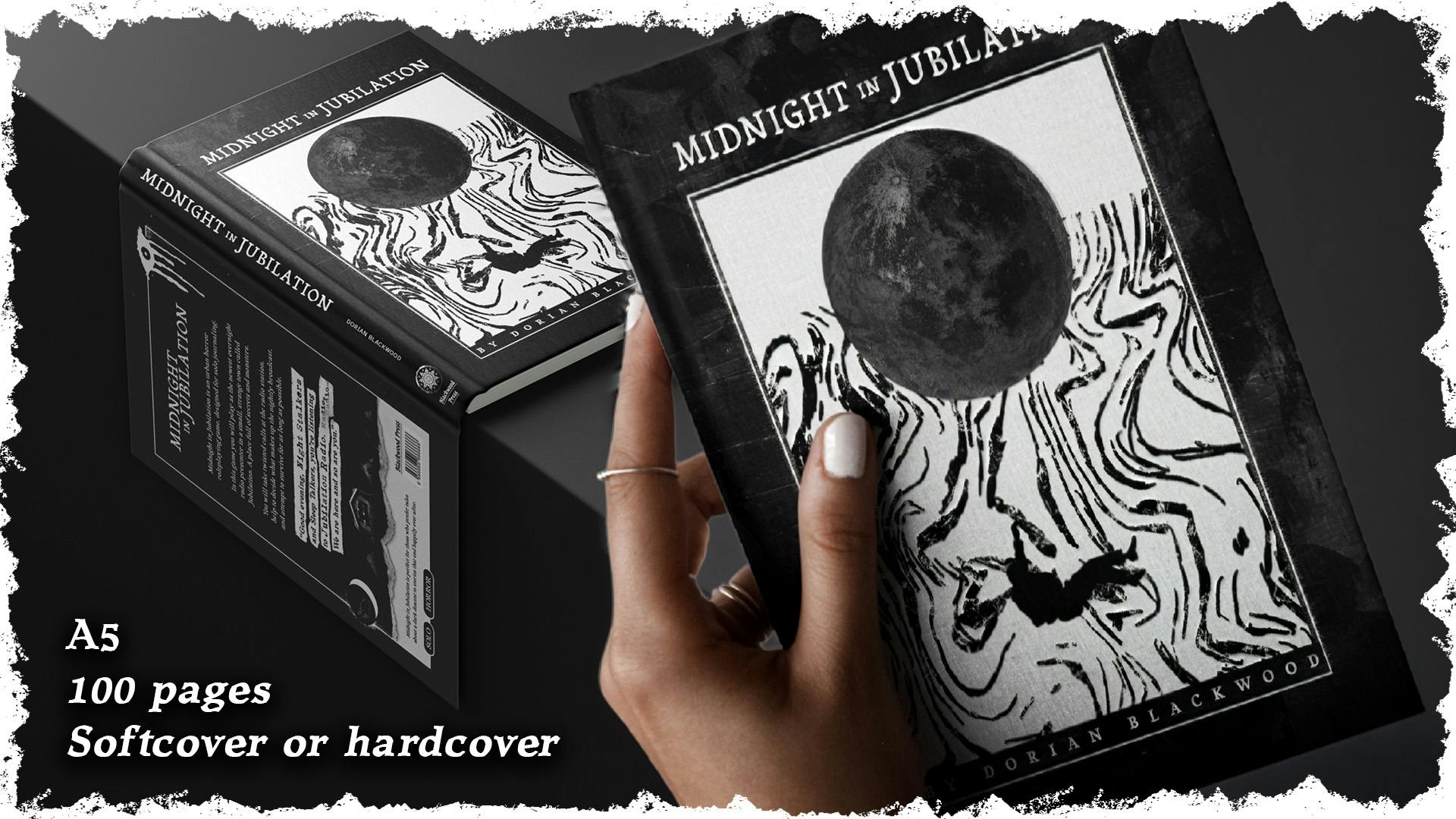 A hand holds a book up, while another copy hangs over the edge of a table to show the back cover. The cover of the book reads: “Midnight in Jubilation by Dorian Blackwood.” The central image is of a silhouetted figure falling away from a large moon with distortions all around them. The text in the bottom left cover reads: "A5. 100 pages. Softcover or Hardcover.”