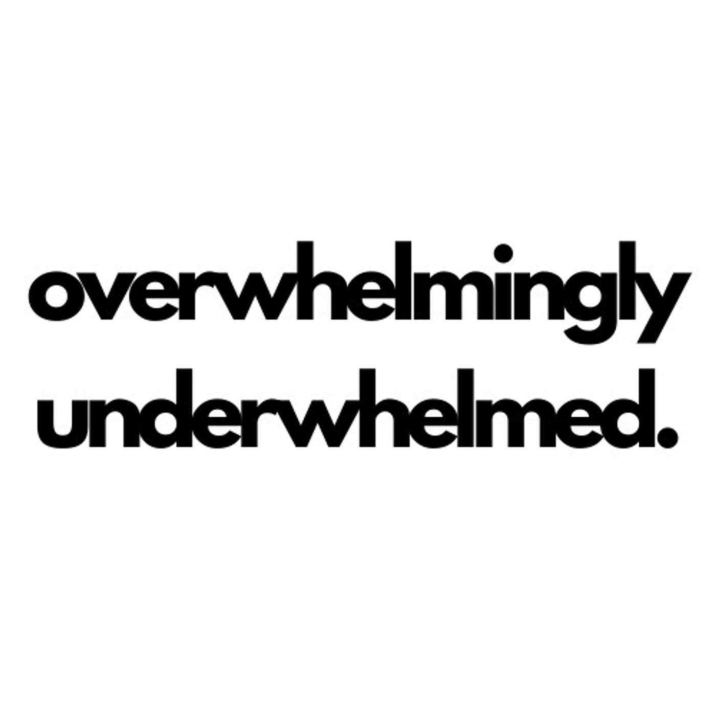 user avatar image for Overwhelmingly Underwhelmed
