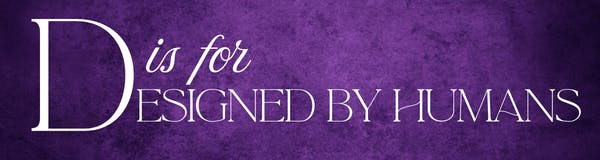 D is for designed by humans