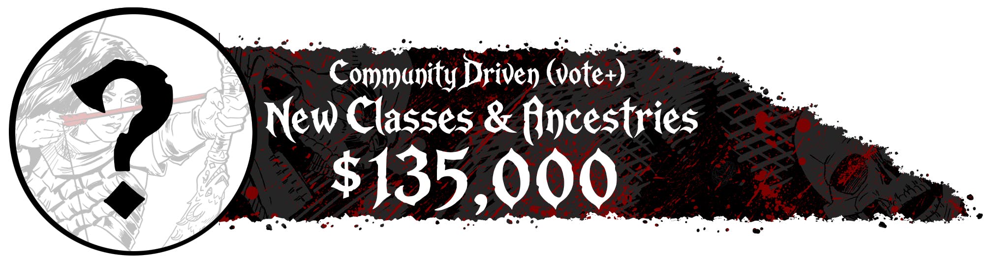 Reach $135,000 to Unlock Community Voted Classes & Ancestries
