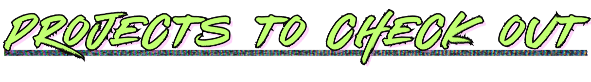 Projects to check out