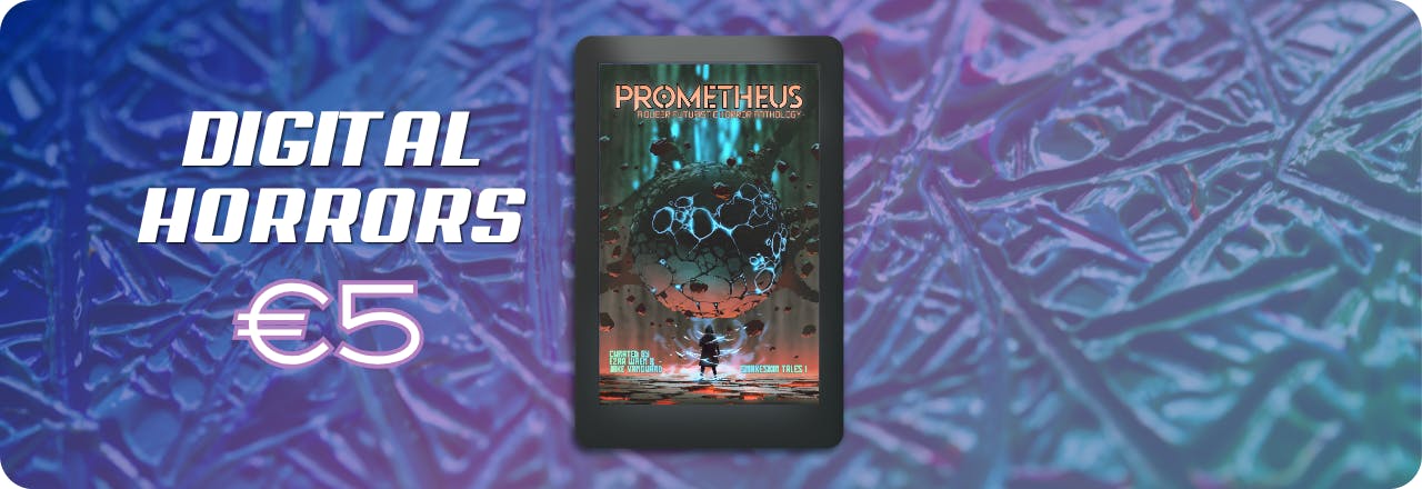  Text: 'Digital Horrors €5' and graphic of an eReader showing the cover of a book titled PROMETHEUS: A Queer Futuristic Horror Anthology, with an illustration of a human figure looking at a strange entity, colours focus on orange, grey and teal. Text at the bottom reads: 'Curated by Ezra Wren & Jake Vanguard, Snakeskin Tales I' ALL SET on a blue, purple and teal gradient overlay over a textured picture 
