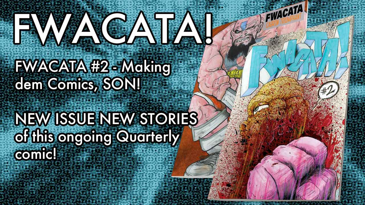 FWACATA #2 - Making dem Comics, SON!