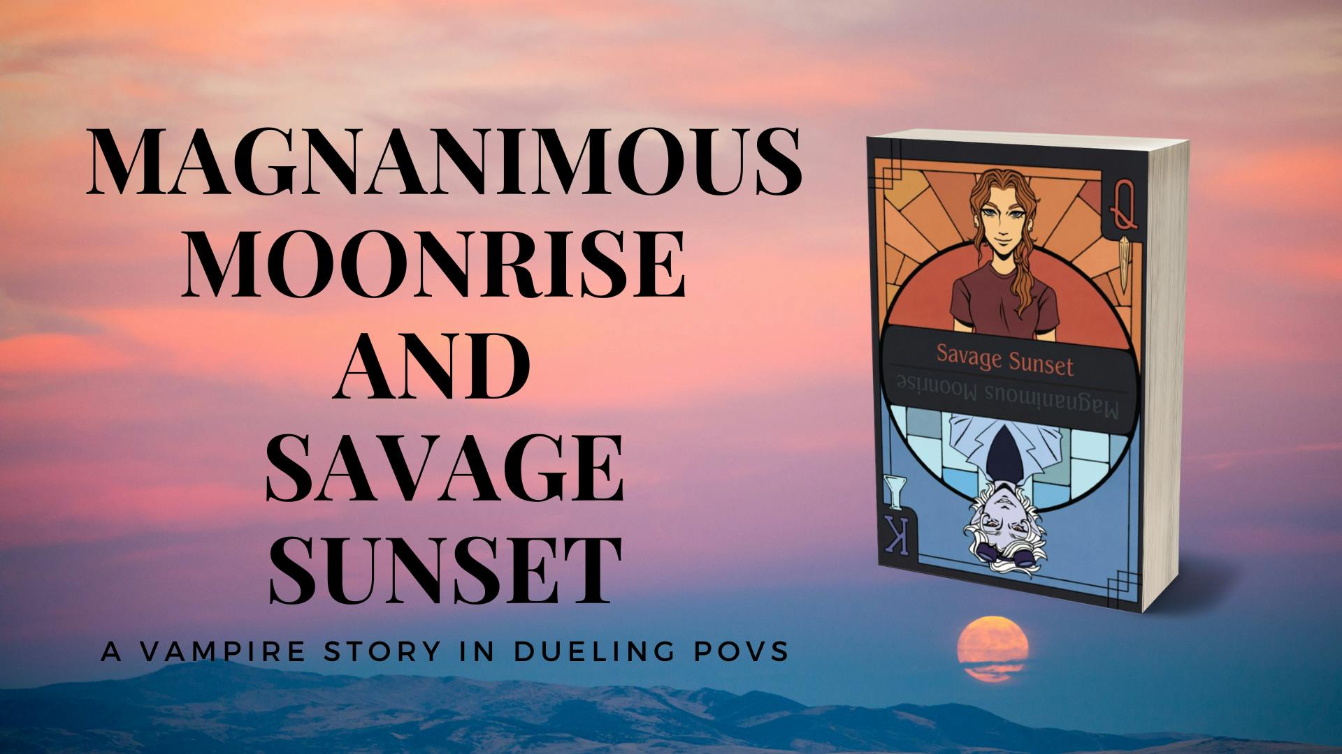 Magnanimous Moonrise and Savage Sunset