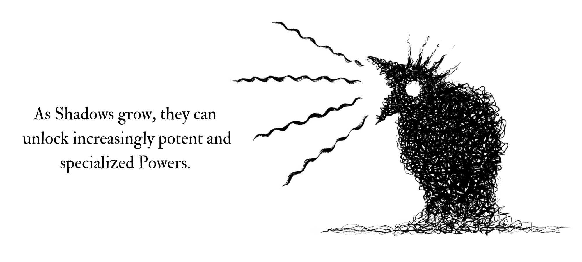 Image of an angry Shadow, text reads, As Shadows grow, they can unlock increasingly potent and specialized Powers 