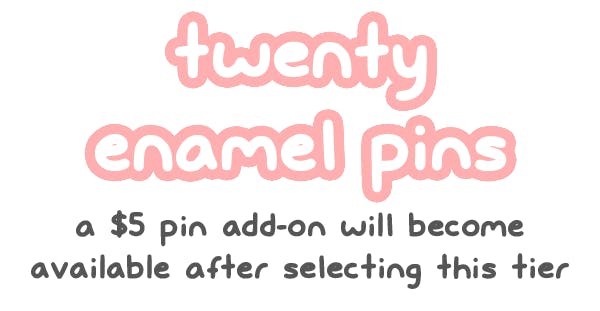 20 Pins (This tier unlocks a $5 pin add-on option)