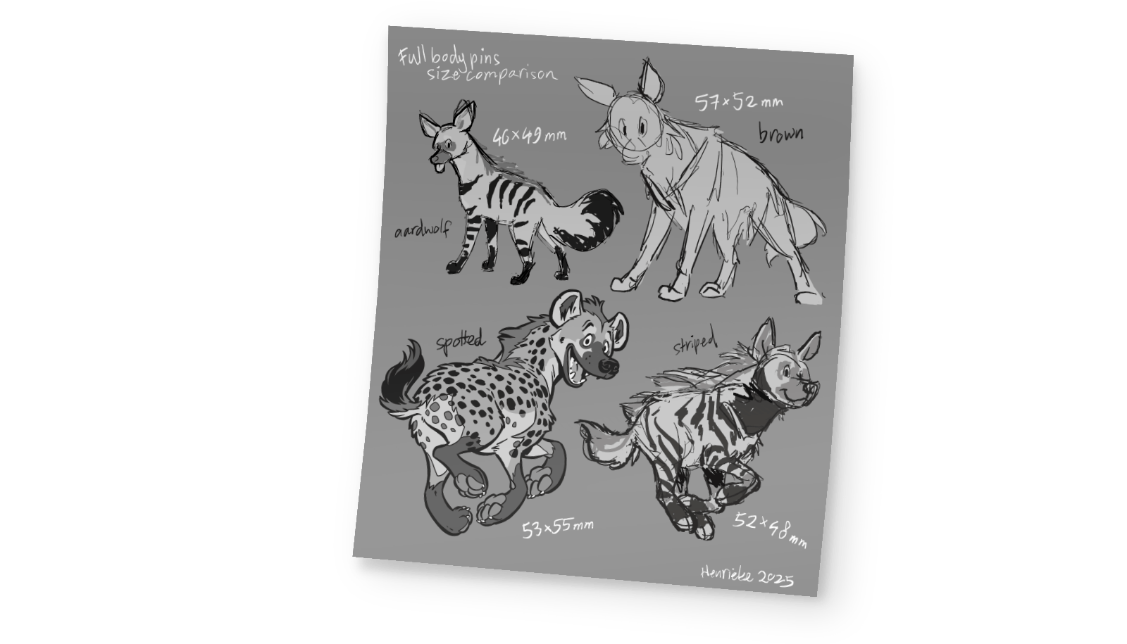 Rough sketches for stretch goal hyena pins. Aardwolf 46 x 49 mm. Brown 57 x 52 mm. Spotted (main goal design) 53 x 55 mm. Striped 52 x 58 mm.