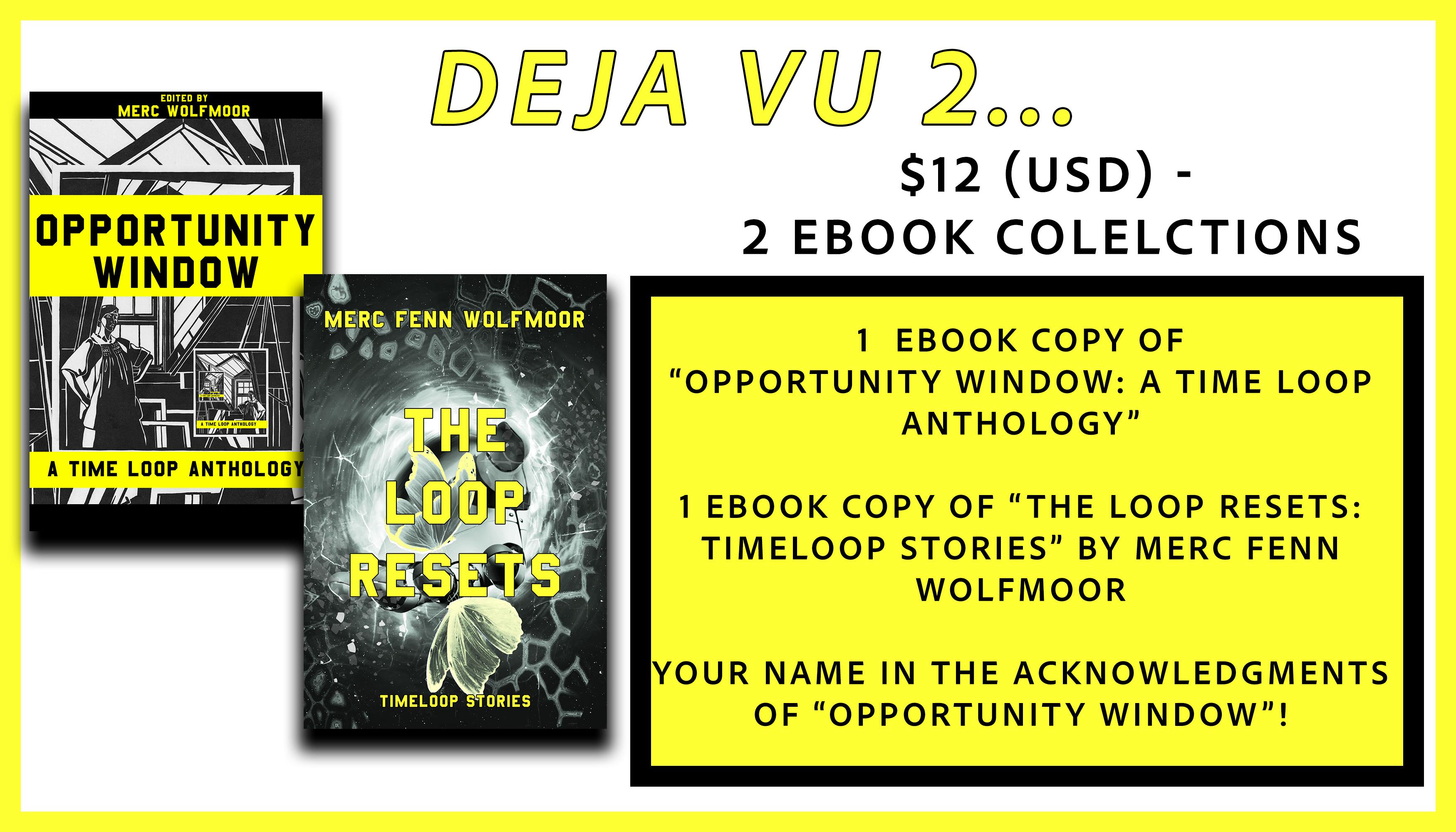 deja vu 2 tier gets you two ebooks (OPPORTUNITY WINDOW and THE LOOP RESETS) and your name in the acknowledgments sectinon of OPPORTUNITY WINDOW; $12USD