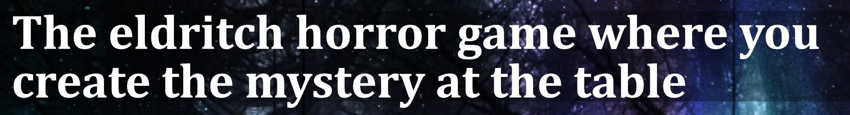 The eldritch horror game where you create the mystery at the table