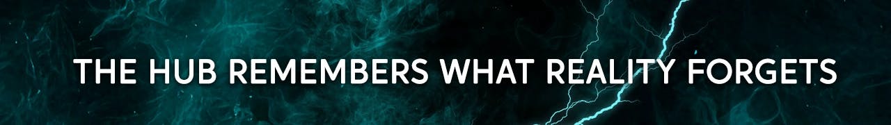 The Hub remembers what reality forgets.