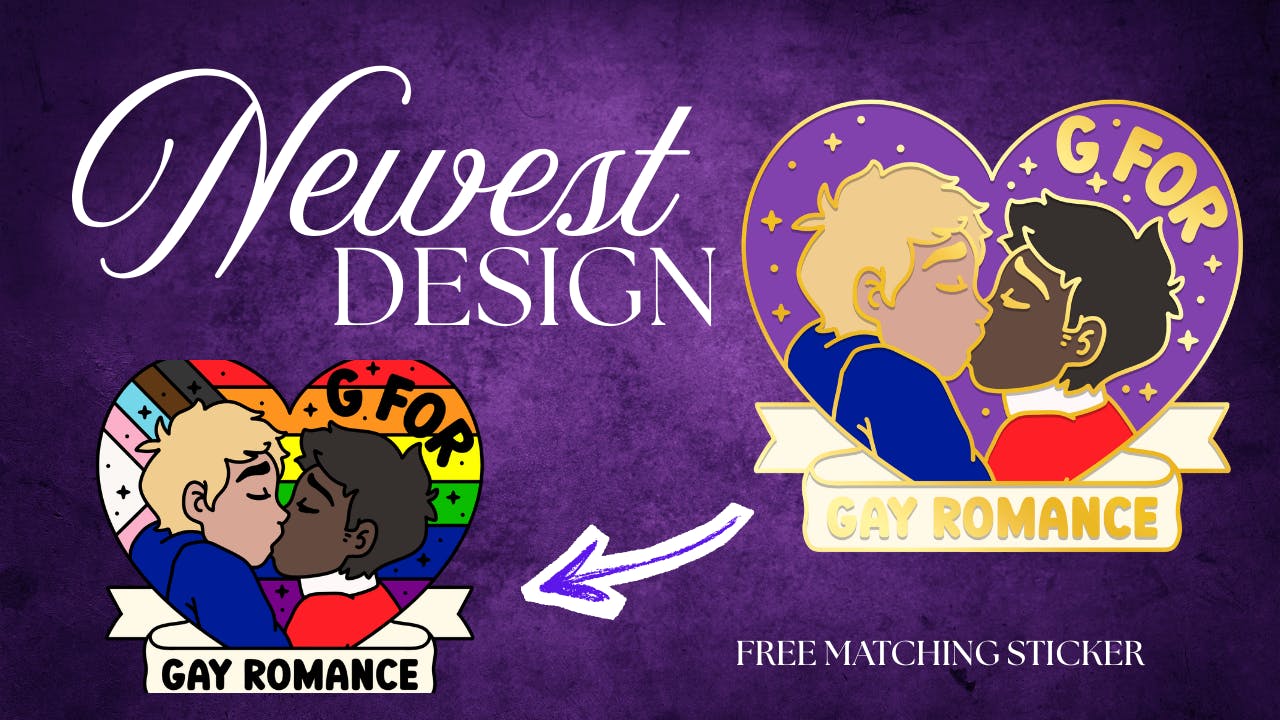 graphic banner with text reading Newest Design. Shows a mockup of the G is for Gay Romance, showing a gay couple kissing, one is a white man, the other is a Black man against a purple heart. Also shows the matching sticker which shows the couple against the progressive pride flag.