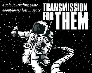 Transmission For Them: a solo journaling game about lovers lost in space