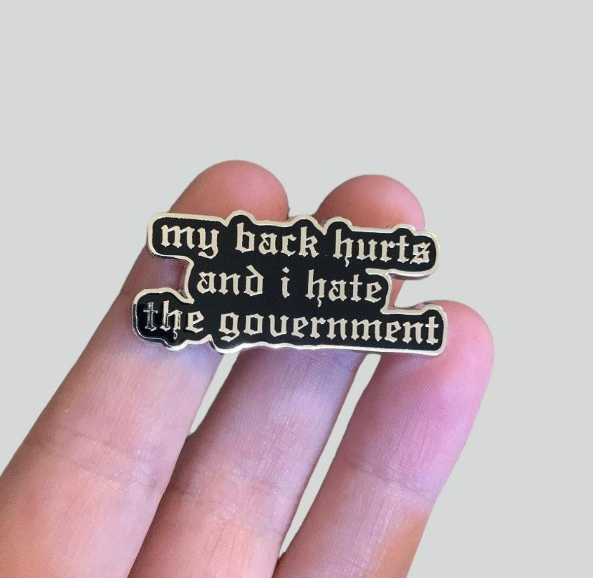 Get Ready for My Back Hurts and I Hate The Government Enamel Pins