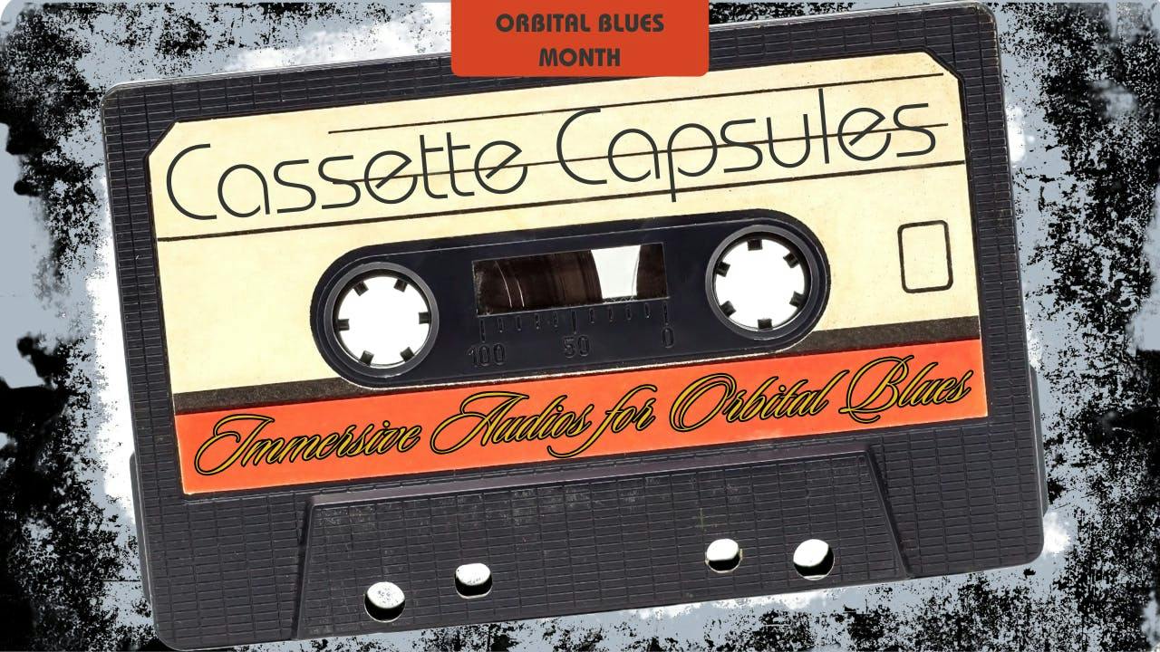 Get Ready for Cassette Capsules - Immersive Audios for Orbital Blues
