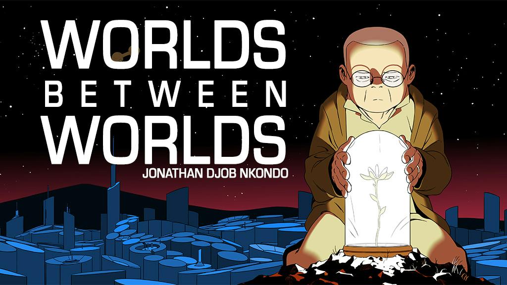 Launching soon: WORLDS BETWEEN WORLDS: Graphic Novels by Jonathan Nkondo