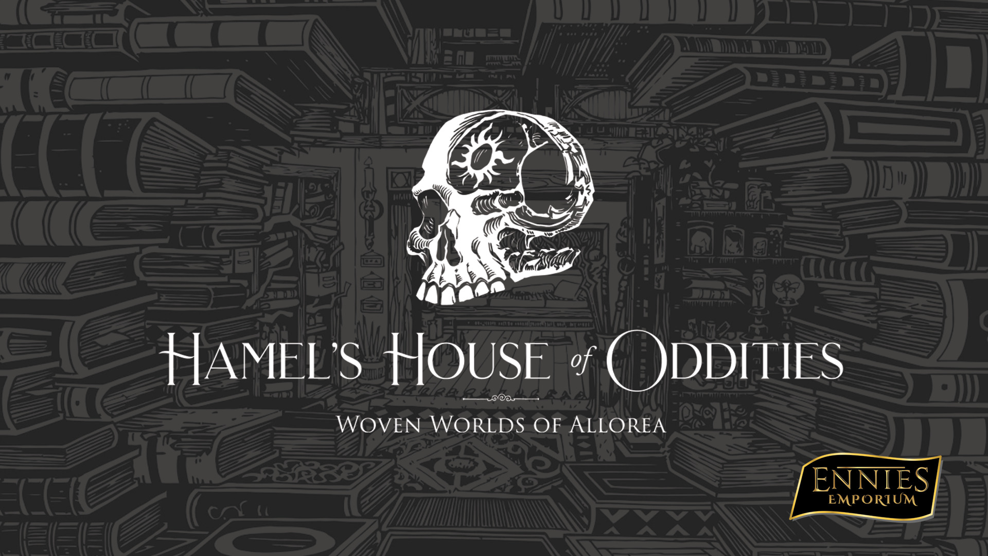 Hamel's House of Oddities | ENNIES EMPORIUM