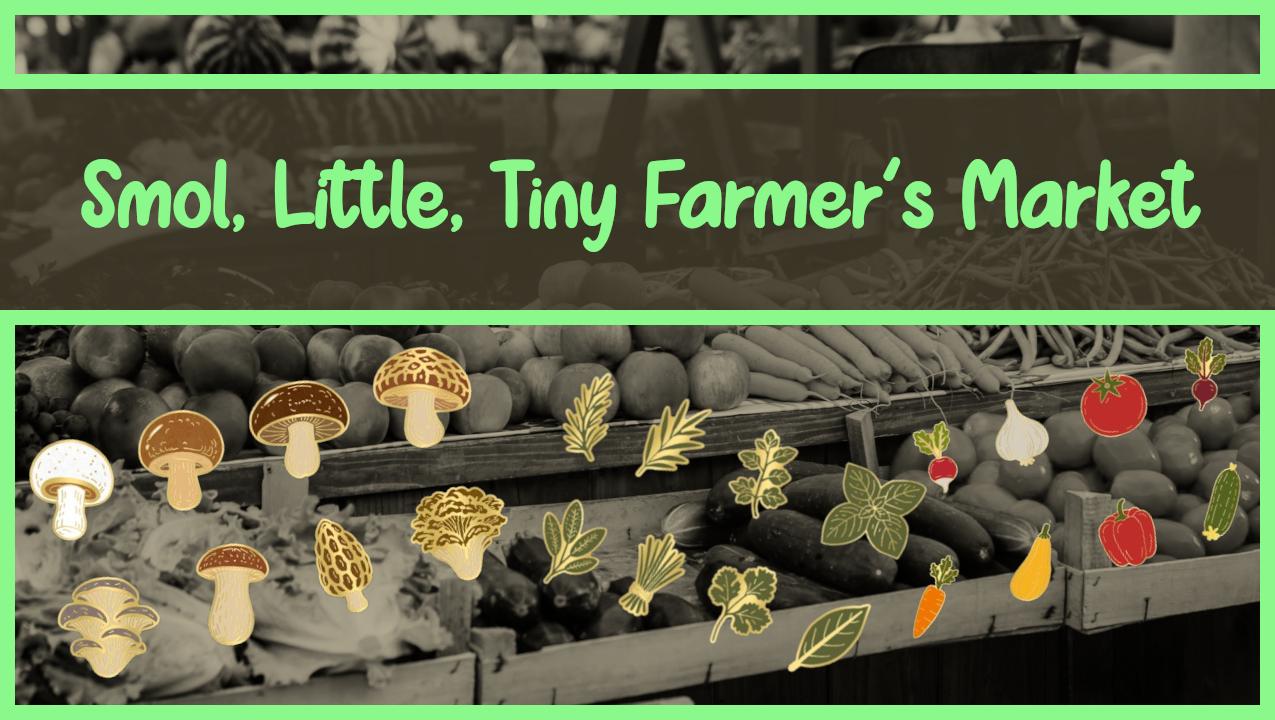 Get Ready for Smol, Little, Tiny Farmer's Market