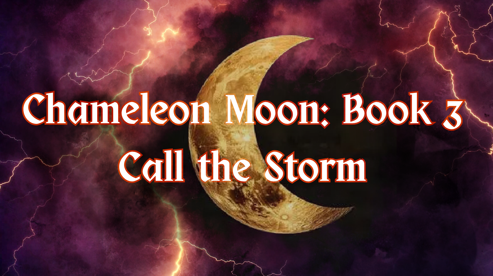 Get Ready For Chameleon Moon Book 3: Call The Storm!