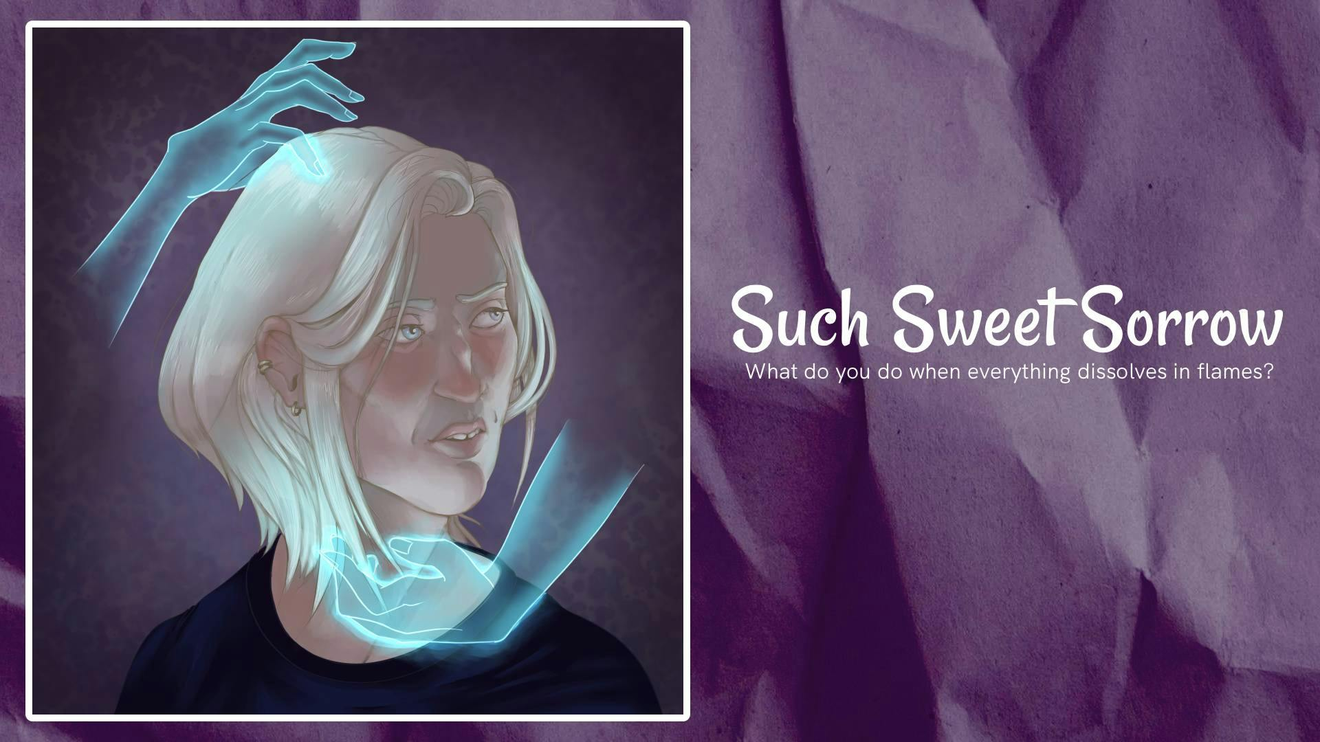 Such Sweet Sorrow is hovering in the dark corners...