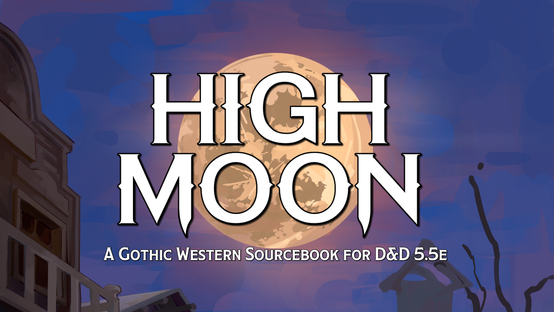 Get Ready for High Moon: A Gothic Western Sourcebook for D&D 5.5e!
