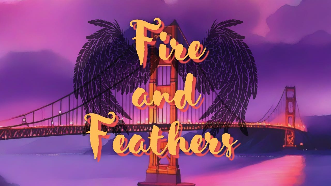 Get Ready for Fire and Feathers